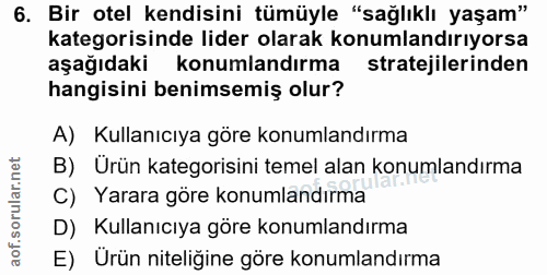 6. soru: Bir otel kendisini tümüyle "sağlıklı yaşam" kategorisinde lider olarak konumlandırıyorsa aşağıdaki konumlandırma stra…