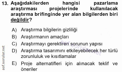 13. soru: Aşağıdakilerden hangisi pazarlama araştırması projelerinde kullanılacak araştırma brifinginde yer alan bilgilerden bi…