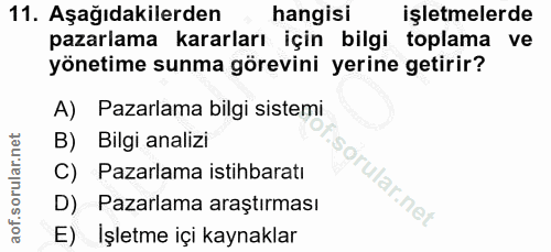 11. soru: Aşağıdakilerden hangisi işletmelerde pazarlama kararları için bilgi toplama ve yönetime sunma görevini yerine getirir…