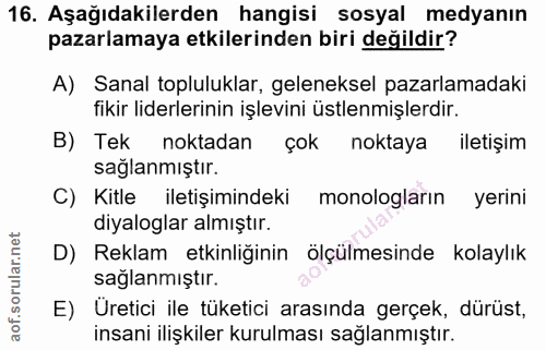 16. soru: Aşağıdakilerden hangisi sosyal medyanın pazarlamaya etkilerinden biri değildir? A) Sanal topluluklar, geleneksel paza…