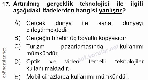 17. soru: Artırılmış gerçeklik teknolojisi ile ilgili aşağıdaki ifadelerden hangisi yanlıştır? A) Gerçek dünya ile sanal dünyay…