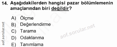 14. soru: Aşağıdakilerden hangisi pazar bölümlemenin amaçlarından biri değildir? A) Ölçme B) Değerlendirme C) Tarama D) Odaklan…