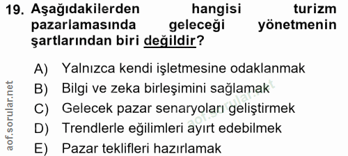 19. soru: Aşağıdakilerden hangisi turizm pazarlamasında geleceği yönetmenin şartlarından biri değildir? A) Yalnızca kendi işlet…