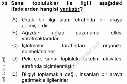 20. soru: Sanal topluluklar ile ilgili aşağıdaki ifadelerden hangisi yanlıştır? A) Ortak bir ilgi alanı etrafında bir araya gel…