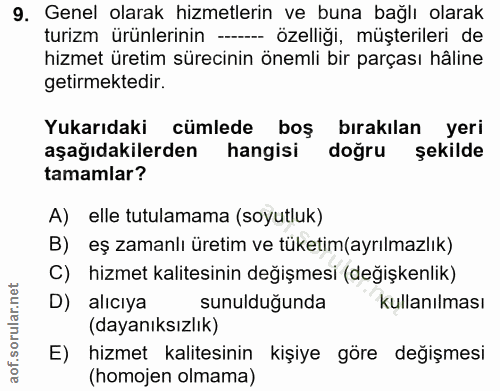 9. soru: Genel olarak hizmetlerin ve buna bağlı olarak turizm ürünlerinin - özelliği, müşterileri de hizmet üretim sürecinin ö…