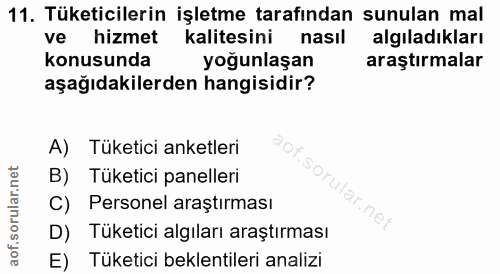 11. soru: Tüketicilerin işletme tarafından sunulan mal ve hizmet kalitesini nasıl algıladıkları konusunda yoğunlaşan araştırmal…