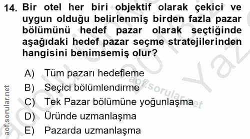 14. soru: Bir otel her biri objektif olarak çekici ve uygun olduğu belirlenmiş birden fazla pazar bölümünü hedef pazar olarak s…