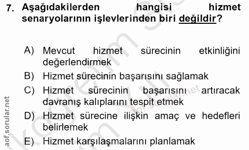 7. soru: Aşağıdakilerden hangisi hizmet senaryolarının işlevlerinden biri değildir? A) Mevcut hizmet sürecinin etkinliğini değ…