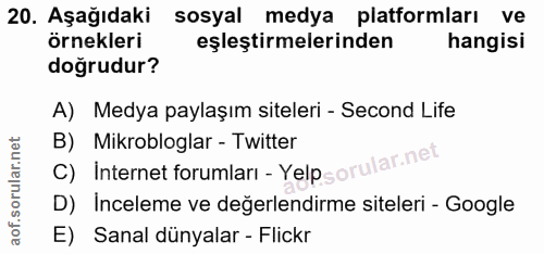 20. soru: Aşağıdaki sosyal medya platformları ve örnekleri eşleştirmelerinden hangisi doğrudur? A) Medya paylaşım siteleri - Se…