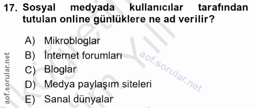 17. soru: Sosyal medyada kullanıcılar tarafından tutulan online günlüklere ne ad verilir? A) Mikrobloglar B) Internet forumları…