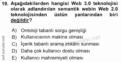 19. soru: Aşağıdakilerden hangisi Web 3.0 teknolojisi olarak adlandırılan semantik webin Web 2.0 teknolojisinden üstün yanların…