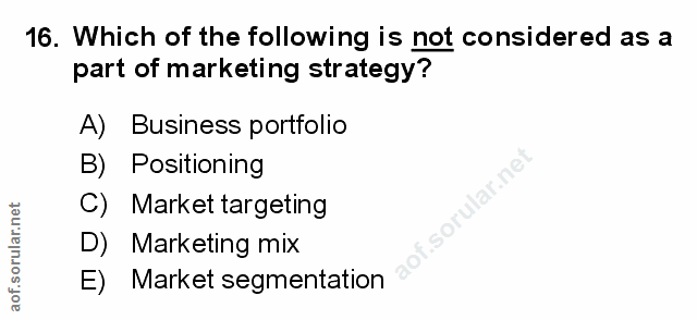 16. soru: Which of the following is not considered as a part of marketing strategy? A) Business portfolio B) Positioning C) Mar…