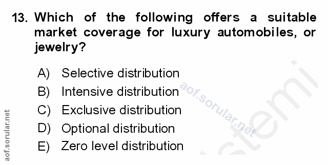 13. soru: Which of the following offers a suitable market coverage for luxury automobiles, or jewelry? A) Selective distributio…