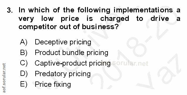 3. soru: In which of the following implementations a very low price charged to drive a competitor out of business? A) Deceptiv…