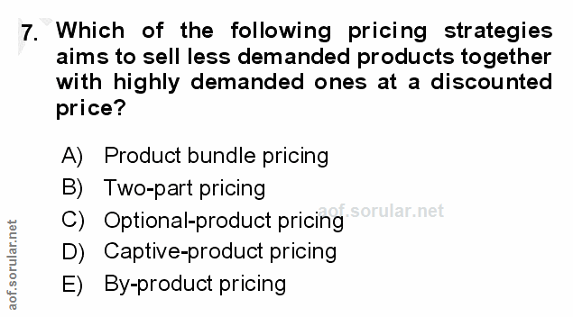 7. soru: Which of the following pricing strategies aims to sell less demanded products together with highly demanded ones at a…
