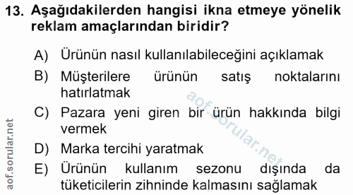 13. soru: Aşağıdakilerden hangisi ikna etmeye yönelik reklam amaçlarından biridir? A) Ürünün nasıl kullanılabileceğini açıklama…