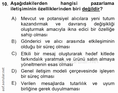 10. soru: Aşağıdakilerden hangisi pazarlama iletişiminin özelliklerinden biri değildir? A) Mevcut ve potansiyel alıcılara yeni…