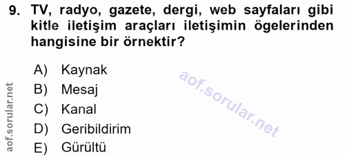 9. soru: TV, radyo, gazete, dergi, web sayfaları gibi kitle iletişim araçları iletişimin ögelerinden hangisine bir örnektir? A…