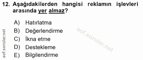 12. soru: Aşağıdakilerden hangisi reklamın işlevleri arasında yer almaz? A) Hatırlatma B) Değerlendirme C) Ikna etme D) Destekl…
