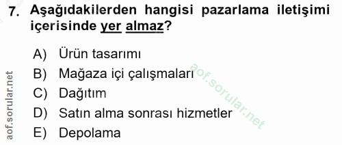7. soru: Aşağıdakilerden hangisi pazarlama iletişimi içerisinde yer almaz? A) Urün tasarımı Dağıtım D) Satın alma sonrası hizm…