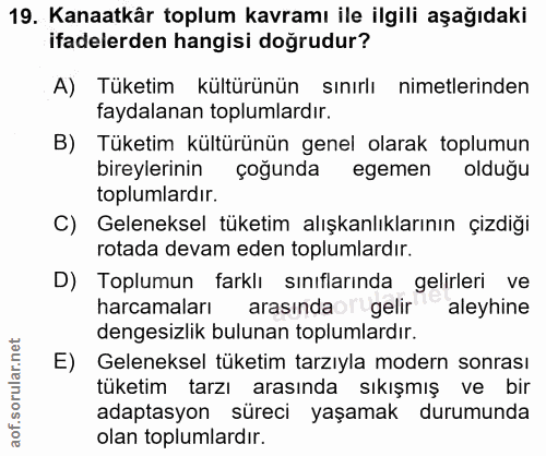 19. soru: Kanaatkâr toplum kavramı ile ilgili aşağıdaki ifadelerden hangisi doğrudur? A) Tüketim kültürünün sınırlı nimetlerind…