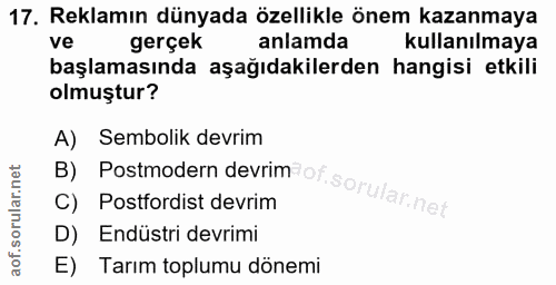 17. soru: Reklamın dünyada özellikle önem kazanmaya ve gerçek anlamda kullanılmaya başlamasında aşağıdakilerden hangisi etkili…