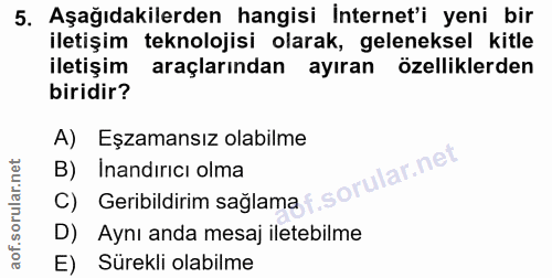 5. soru: Aşağıdakilerden hangisi İnternet'i yeni bir iletişim teknolojisi olarak, geleneksel kitle iletişim araçlarından ayıra…
