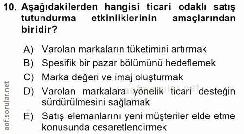 10. soru: Aşağıdakilerden hangisi ticari odaklı satış tutundurma etkinliklerinin amaçlarindan biridir? A) Varolan markaların tü…