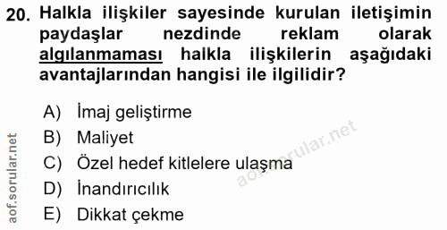 20. soru: Halkla ilişkiler sayesinde kurulan iletişimin paydaşlar nezdinde reklam olarak algılanmaması halkla ilişkilerin aşağı…