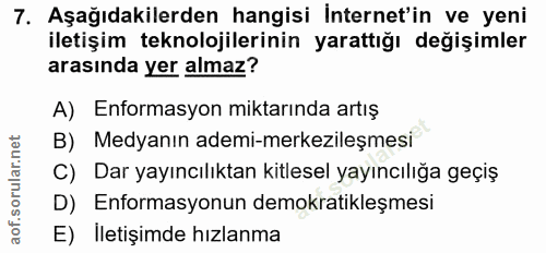 7. soru: Aşağıdakilerden hangisi İnternet'in ve yeni iletişim teknolojilerinin yarattığı değişimler arasında yer almaz? A) Enf…