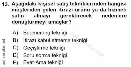 13. soru: Aşağıdaki kişisel satış tekniklerinden hangisi müşteriden gelen itirazı ürünü ya da hizmeti satın almayı gerektirecek…