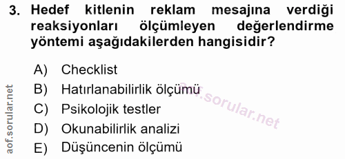 3. soru: Hedef kitlenin reklam mesajina verdiği reaksiyonları ölçümleyen değerlendirme yöntemi aşağıdakilerden hangisidir? A)…