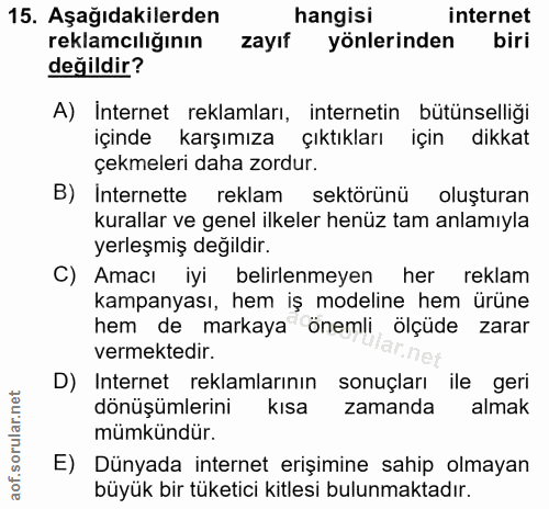 15. soru: Aşağıdakilerden hangisi internet reklamcılığının zayıf yönlerinden biri değildir? A) İnternet reklamları, internetin…
