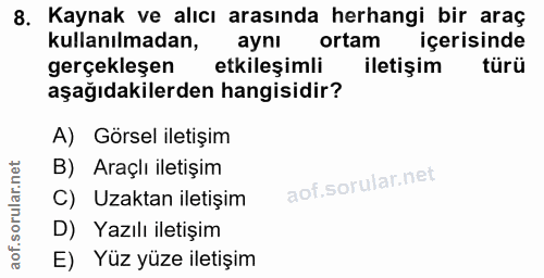 8. soru: Kaynak ve alıcı arasında herhangi bir araç kullanılmadan, aynı ortam içerisinde gerçekleşen etkileşimli iletişim türü…