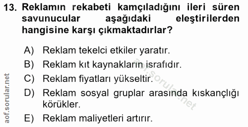 13. soru: Reklamın rekabeti kamçıladığını ileri süren savunucular aşağıdaki eleştirilerden hangisine karşı çıkmaktadırlar? A) R…