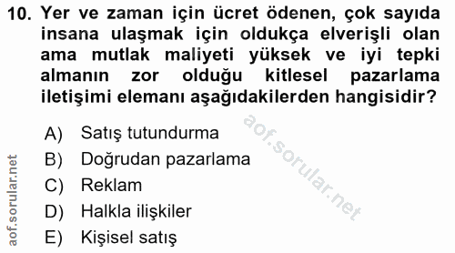 10. soru: Yer ve zaman için ücret ödenen, çok sayıda insana ulaşmak için oldukça elverişli olan ama mutlak maliyeti yüksek ve i…