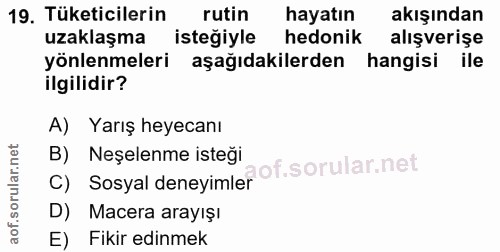 19. soru: Tüketicilerin rutin hayatın akışından uzaklaşma isteğiyle hedonik alışverişe yönlenmeleri aşağıdakilerden hangisi ile…