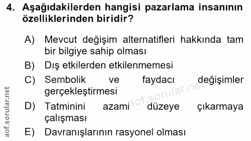 4. soru: Aşağıdakilerden hangisi pazarlama insanının özelliklerinden biridir? A) Mevcut değişim alternatifleri hakkında tam bi…