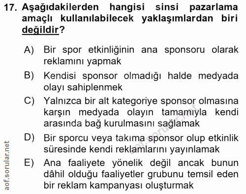 17. soru: Aşağıdakilerden hangisi sinsi pazarlama amaçlı kullanılabilecek yaklaşımlardan biri değildir? A) Bir spor etkinliğini…