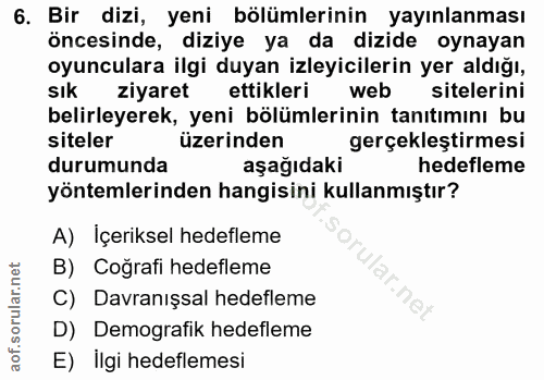 6. soru: Bir dizi, yeni bölümlerinin yayınlanması öncesinde, diziye ya da dizide oynayan oyunculara ilgi duyan izleyicilerin y…