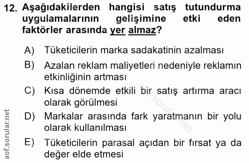 12. soru: Aşağıdakilerden hangisi satış tutundurma uygulamalarının gelişimine etki eden faktörler arasında yer almaz? A) Tüketi…