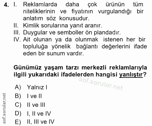 4. soru: I. Reklamlarda daha çok ürünün tüm niteliklerinin ve fiyatının vurgulandığı bir anlatım söz konusudur. II. Kimlik sor…
