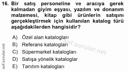 16. soru: Bir satış personeline ve araciya gerek kalmadan giyim eşyası, yazılım ve donanım malzemesi, kitap gibi ürünlerin satı…