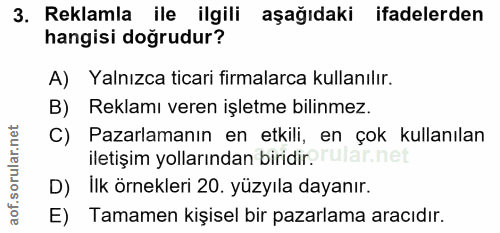 3. soru: Reklamla ile ilgili aşağıdaki ifadelerden hangisi doğrudur? A) Yalnızca ticari firmalarca kullanılır. B) Reklamı vere…