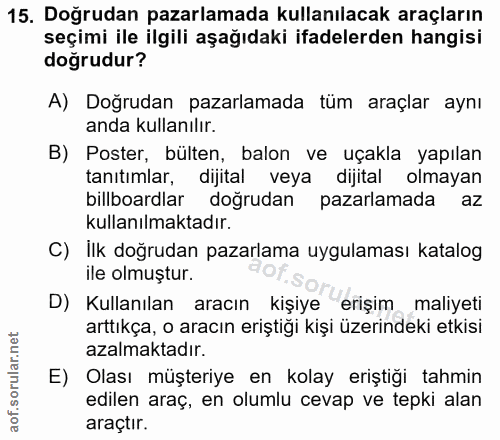 15. soru: Doğrudan pazarlamada kullanılacak araçların seçimi ile ilgili aşağıdaki ifadelerden hangisi doğrudur? A) Doğrudan paz…