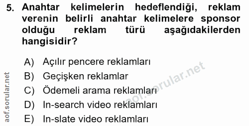5. soru: Anahtar kelimelerin hedeflendiği, reklam verenin belirli anahtar kelimelere sponsor olduğu reklam türü aşağıdakilerde…