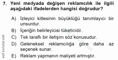 7. soru: Yeni medyada değişen reklamcılık ile ilgili aşağıdaki ifadelerden hangisi doğrudur? A) Izleyici kitlesinin büyüklüğü…