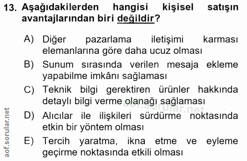 13. soru: Aşağıdakilerden hangisi kişisel satışın avantajlarından biri değildir? A) Diğer pazarlama iletișimi karması elemanlar…