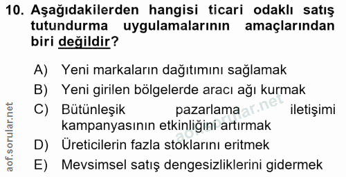 10. soru: Aşağıdakilerden hangisi ticari odaklı satış tutundurma uygulamalarının amaçlarından biri değildir? A) Yeni markaların…