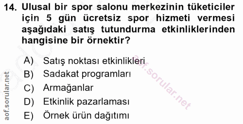 14. soru: Ulusal bir spor salonu merkezinin tüketiciler için 5 gün ücretsiz spor hizmeti vermesi aşağıdaki satış tutundurma etk…